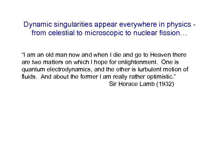 Dynamic singularities appear everywhere in physics from celestial to microscopic to nuclear fission… “I