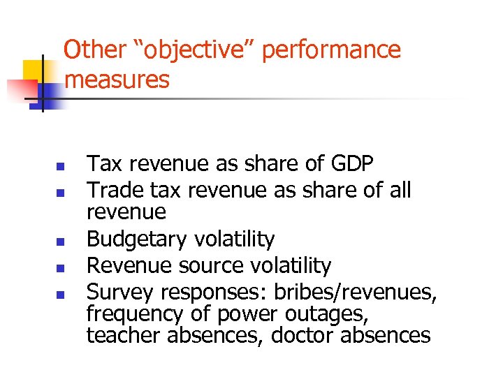 Other “objective” performance measures n n n Tax revenue as share of GDP Trade