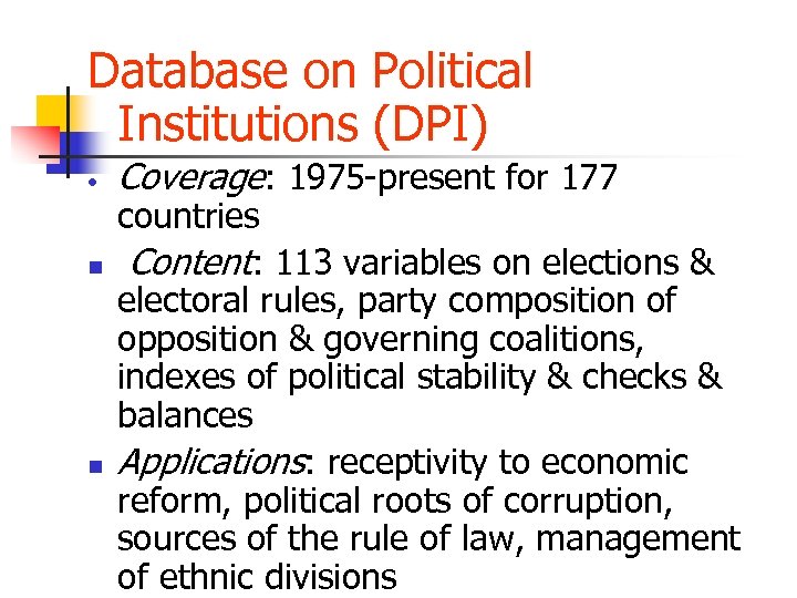 Database on Political Institutions (DPI) • n n Coverage: 1975 -present for 177 countries