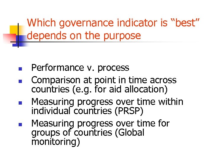 Which governance indicator is “best” depends on the purpose n n Performance v. process