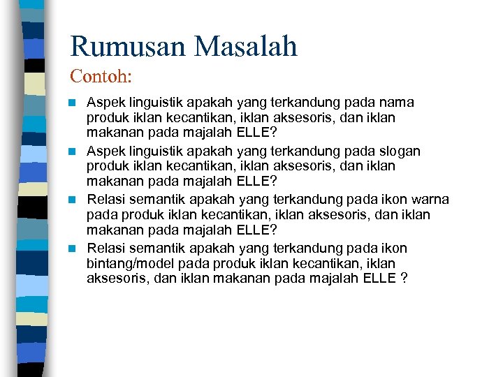 Rumusan Masalah Contoh: Aspek linguistik apakah yang terkandung pada nama produk iklan kecantikan, iklan