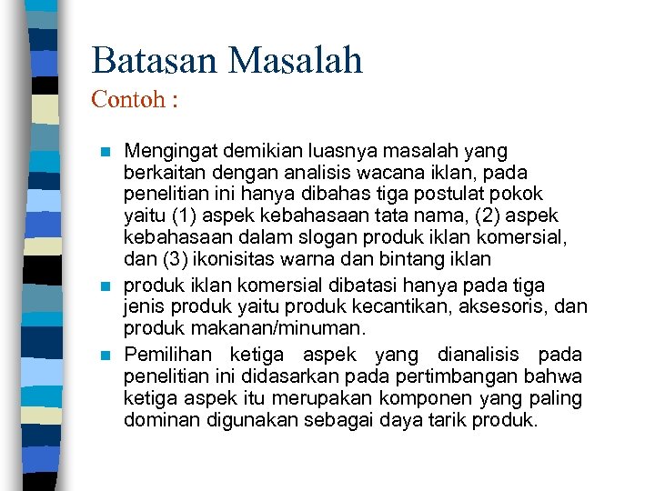 Batasan Masalah Contoh : Mengingat demikian luasnya masalah yang berkaitan dengan analisis wacana iklan,
