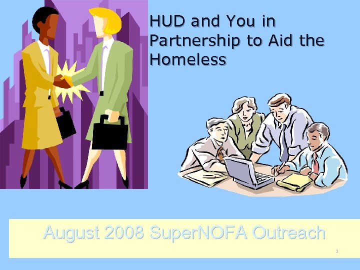 n HUD and You in Partnership to Aid the Homeless August 2008 Super. NOFA