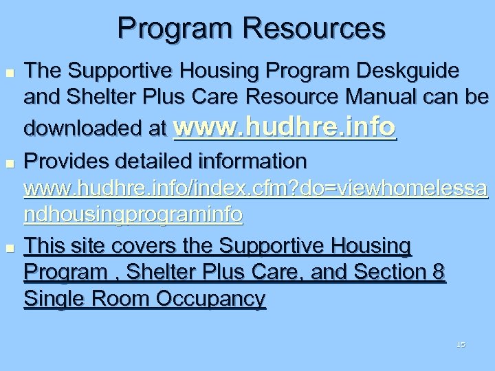 Program Resources n n n The Supportive Housing Program Deskguide and Shelter Plus Care