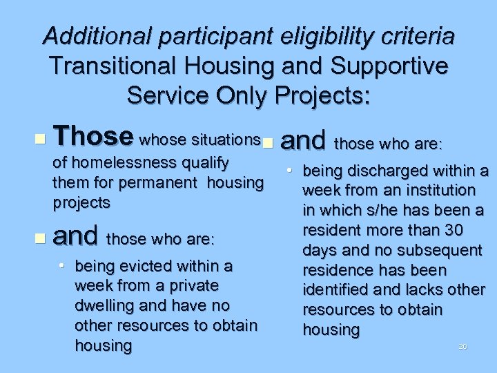 Additional participant eligibility criteria Transitional Housing and Supportive Service Only Projects: n Those whose