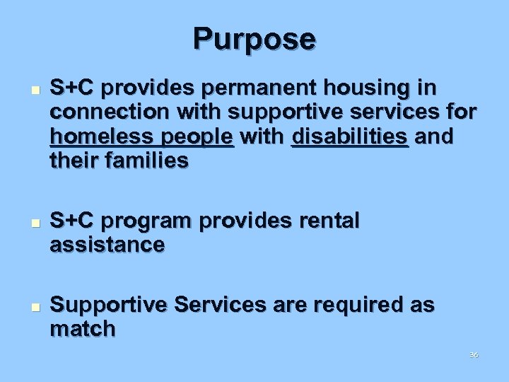 Purpose n n n S+C provides permanent housing in connection with supportive services for