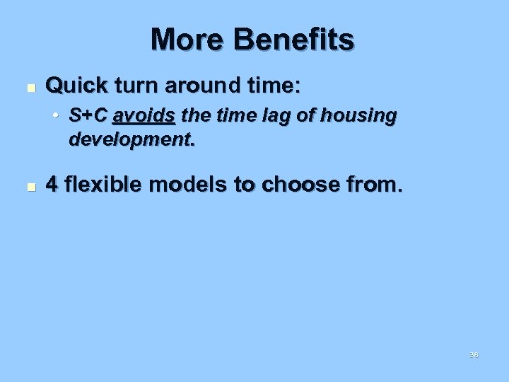 More Benefits n Quick turn around time: • S+C avoids the time lag of