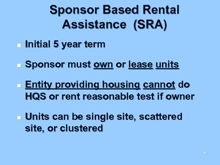 Sponsor Based Rental Assistance (SRA) n Initial 5 year term n Sponsor must own