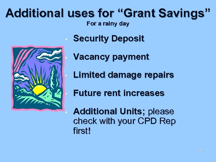 Additional uses for “Grant Savings” For a rainy day § Security Deposit § Vacancy