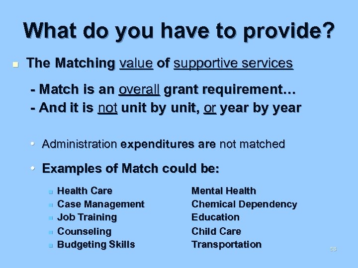 What do you have to provide? n The Matching value of supportive services -