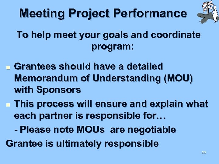 Meeting Project Performance To help meet your goals and coordinate program: Grantees should have