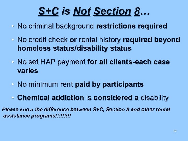 S+C is Not Section 8… • No criminal background restrictions required • No credit