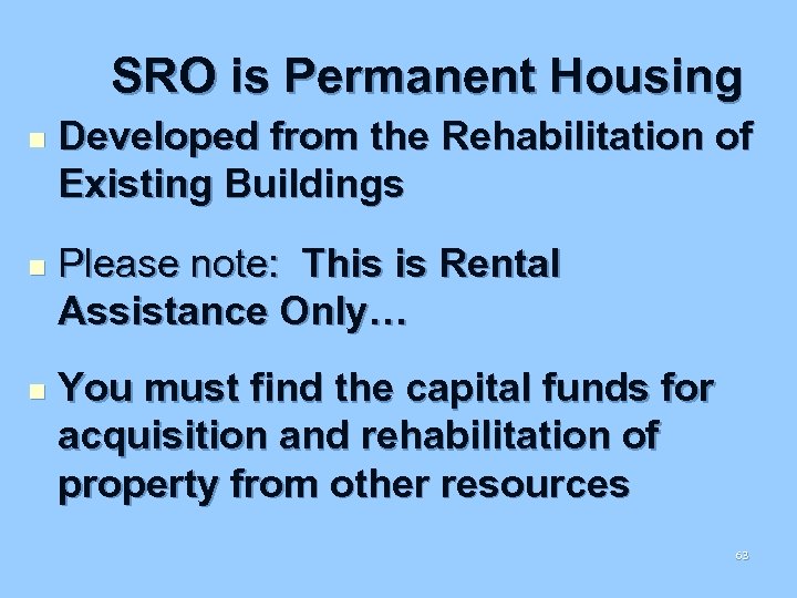 SRO is Permanent Housing n n n Developed from the Rehabilitation of Existing Buildings