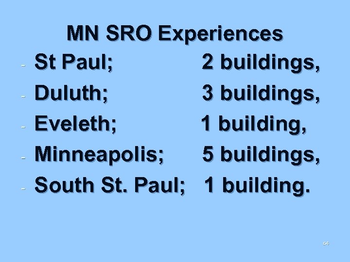 - MN SRO Experiences St Paul; 2 buildings, Duluth; 3 buildings, Eveleth; 1 building,