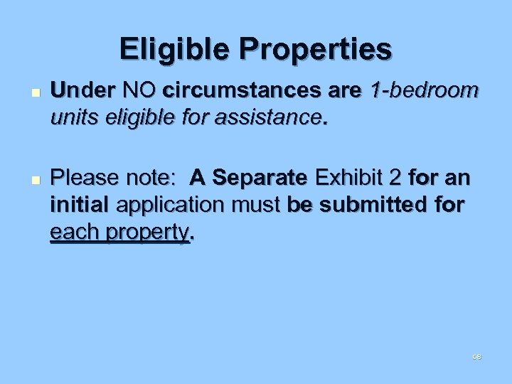 Eligible Properties n n Under NO circumstances are 1 -bedroom units eligible for assistance.