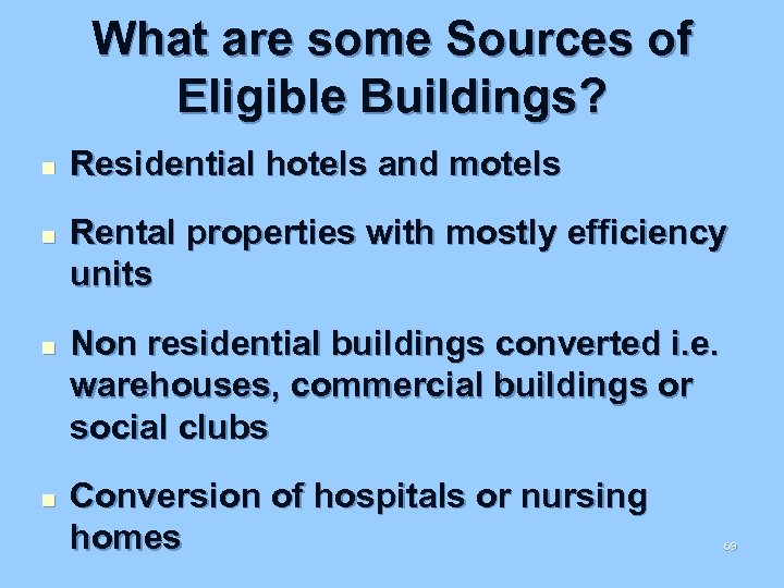 What are some Sources of Eligible Buildings? n n Residential hotels and motels Rental