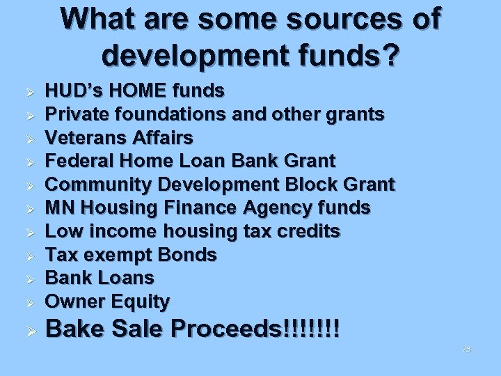 What are some sources of development funds? Ø HUD’s HOME funds Private foundations and