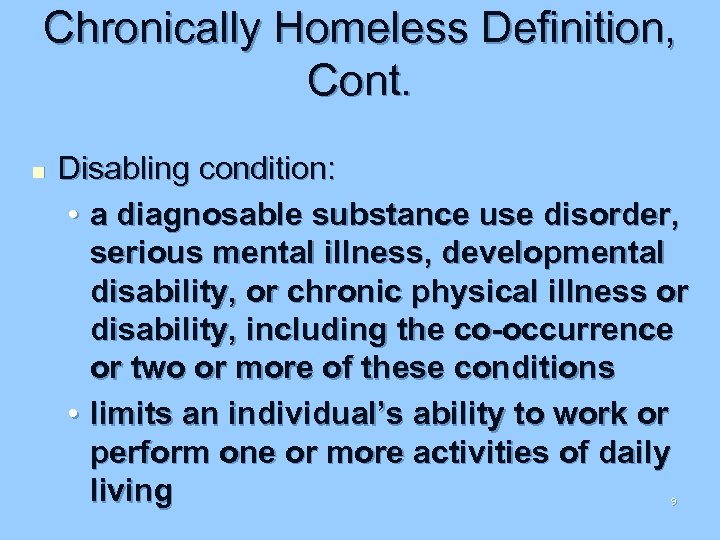 Chronically Homeless Definition, Cont. n Disabling condition: • a diagnosable substance use disorder, serious