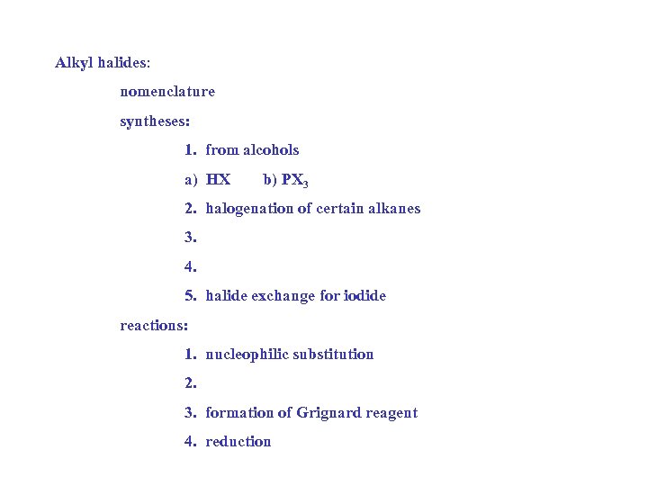 Alkyl halides: nomenclature syntheses: 1. from alcohols a) HX b) PX 3 2. halogenation