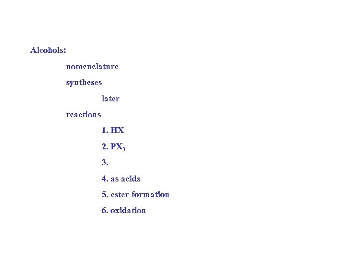 Alcohols: nomenclature syntheses later reactions 1. HX 2. PX 3 3. 4. as acids
