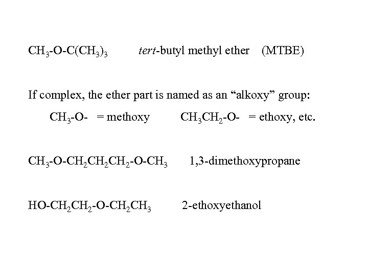 CH 3 -O-C(CH 3)3 tert-butyl methyl ether (MTBE) If complex, the ether part is