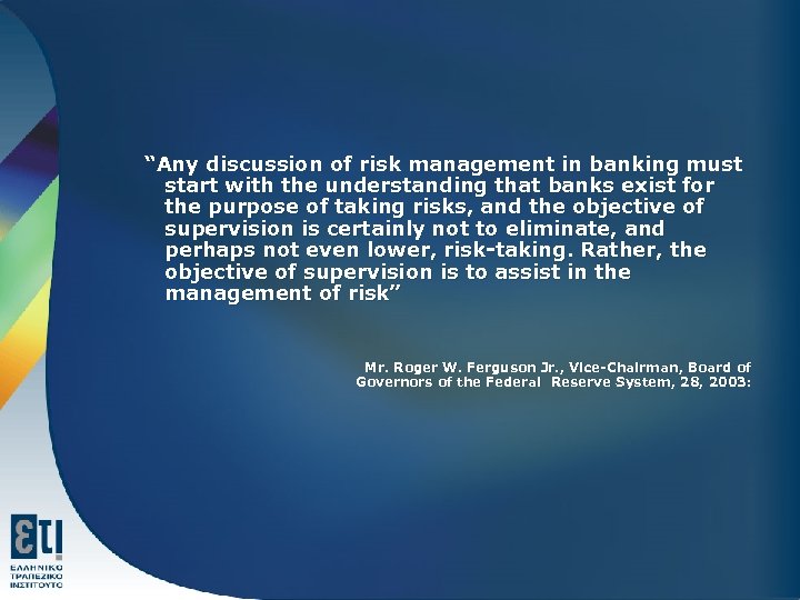 “Any discussion of risk management in banking must start with the understanding that banks