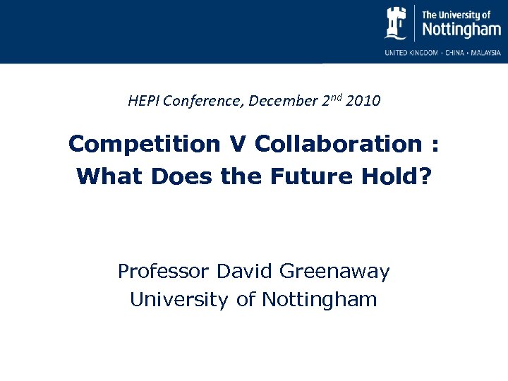 HEPI Conference, December 2 nd 2010 Competition V Collaboration : What Does the Future