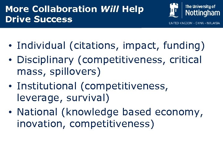 More Collaboration Will Help Drive Success • Individual (citations, impact, funding) • Disciplinary (competitiveness,