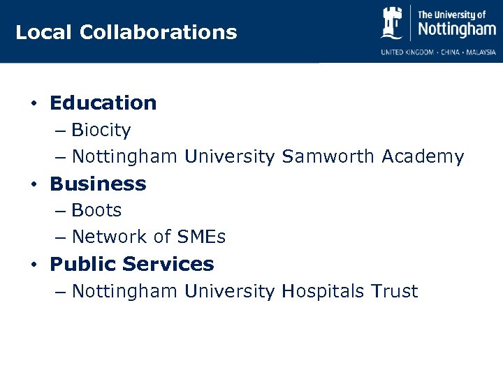 Local Collaborations • Education – Biocity – Nottingham University Samworth Academy • Business –