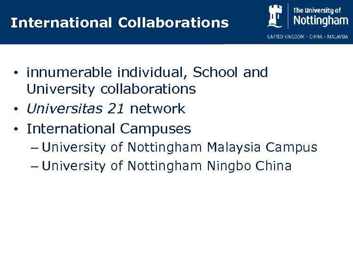 International Collaborations • innumerable individual, School and University collaborations • Universitas 21 network •