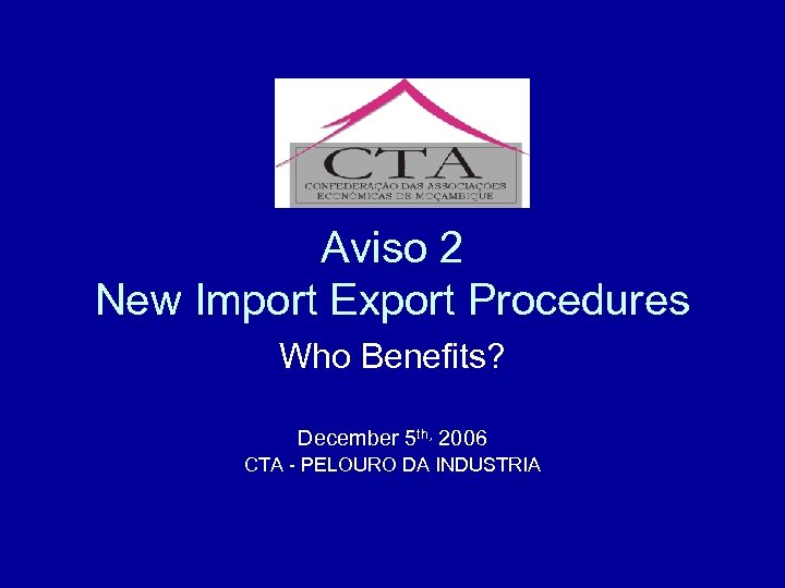 Aviso 2 New Import Export Procedures Who Benefits? December 5 th, 2006 CTA -