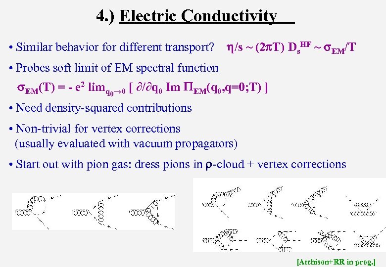 4. ) Electric Conductivity • Similar behavior for different transport? h/s ~ (2 p.