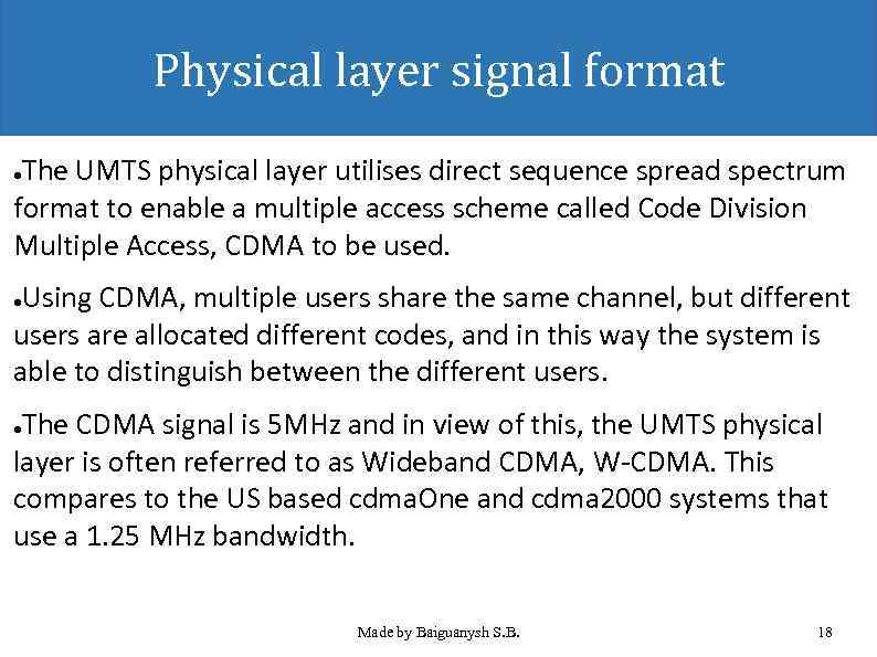 Physical layer signal format The UMTS physical layer utilises direct sequence spread spectrum format
