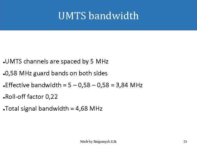 UMTS bandwidth UMTS channels are spaced by 5 MHz ● 0, 58 MHz guard