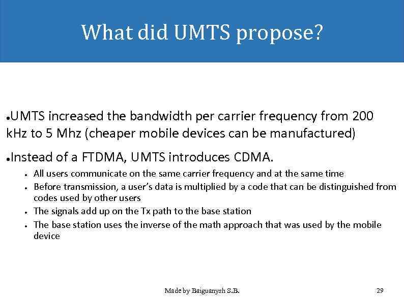 What did UMTS propose? UMTS increased the bandwidth per carrier frequency from 200 k.