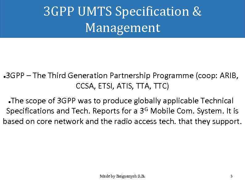 3 GPP UMTS Specification & Management 3 GPP – The Third Generation Partnership Programme