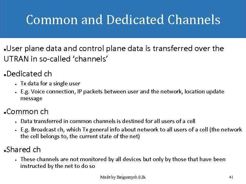 Common and Dedicated Channels User plane data and control plane data is transferred over