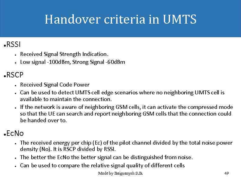 Handover criteria in UMTS RSSI ● ● ● Received Signal Strength Indication. Low signal