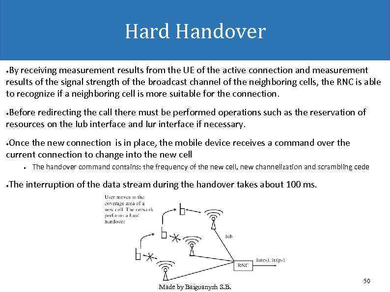 Hard Handover By receiving measurement results from the UE of the active connection and