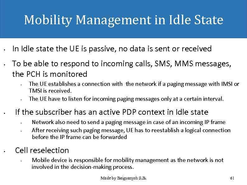 Mobility Management in Idle State • • In Idle state the UE is passive,