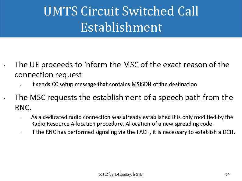 UMTS Circuit Switched Call Establishment • The UE proceeds to inform the MSC of