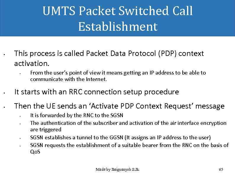 UMTS Packet Switched Call Establishment • This process is called Packet Data Protocol (PDP)