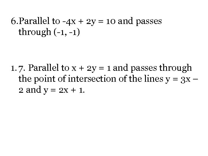 6. Parallel to -4 x + 2 y = 10 and passes through (-1,