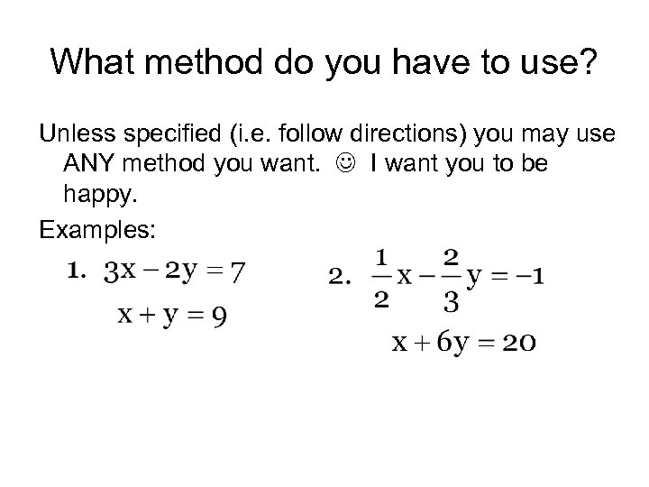 What method do you have to use? Unless specified (i. e. follow directions) you