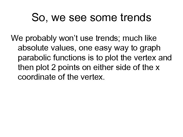So, we see some trends We probably won’t use trends; much like absolute values,