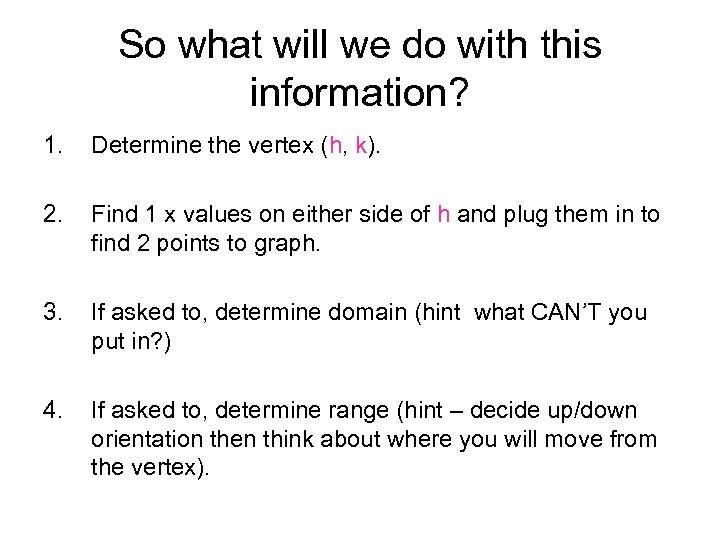 So what will we do with this information? 1. Determine the vertex (h, k).