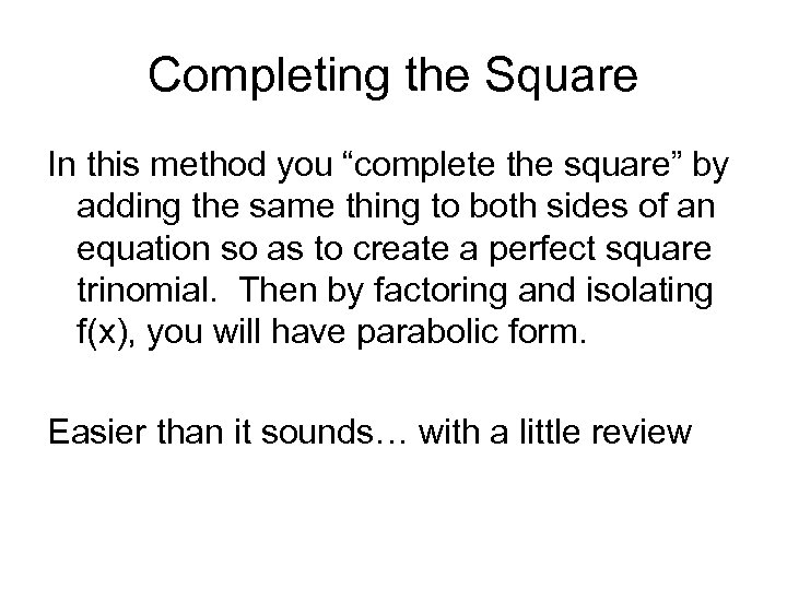 Completing the Square In this method you “complete the square” by adding the same