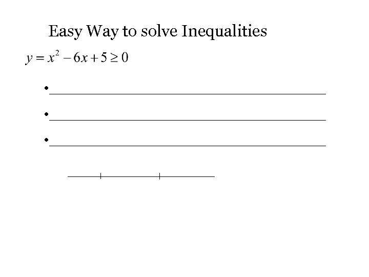 Easy Way to solve Inequalities • ______________________________ • _______________ 