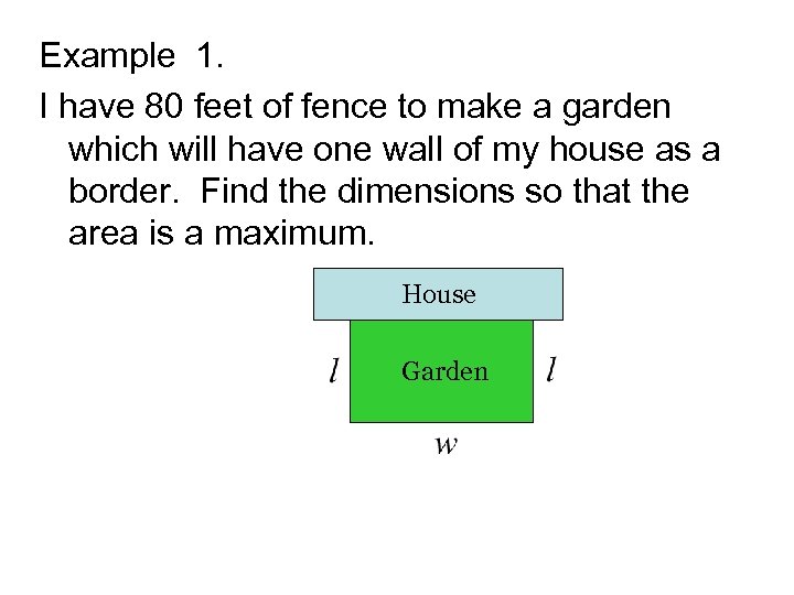 Example 1. I have 80 feet of fence to make a garden which will
