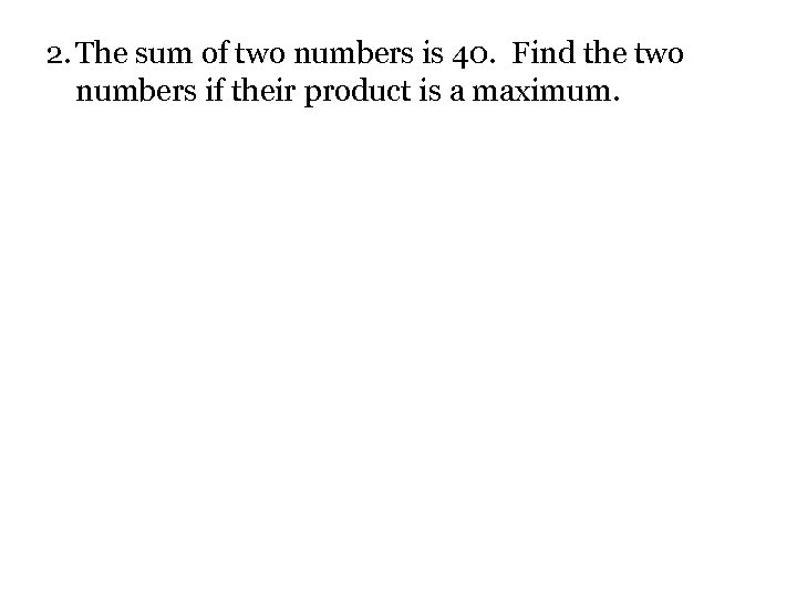 2. The sum of two numbers is 40. Find the two numbers if their